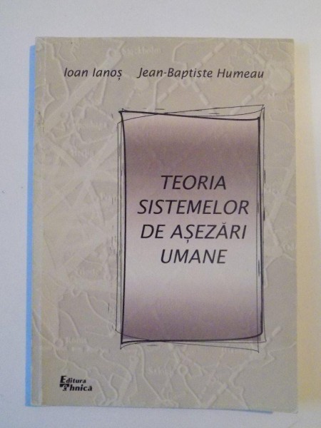 TEORIA SISTEMELOR DE ASEZARI UMANE de IOAN IANOS , JEAN - BAPTISTE HUMEAU , 2000