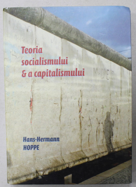 TEORIA SOCIALISMULUI si A CAPITALISMULUI de HANS - HERMANN HOPPE , 2010