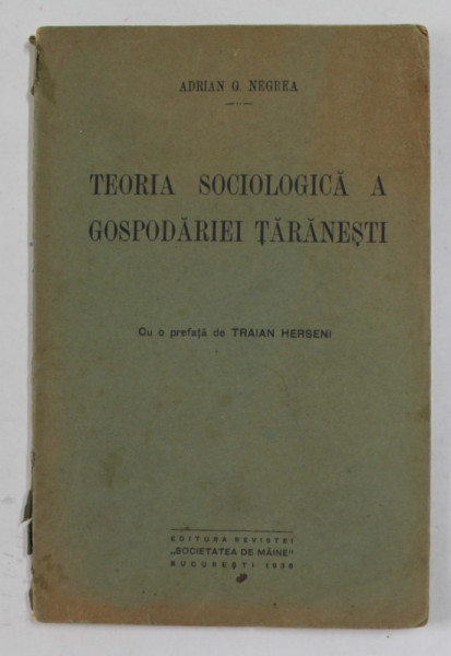 TEORIA SOCIOLOGICA A GOSPODARIEI TARANESTI de ADRIAN G. NEGREA , cu o prefata de TRAIAN HERSENI , 1936 , LIPSA PAGINA DE TITLU *