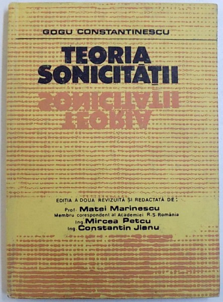 TEORIA SONICITATII de GOGU CONSTANTINESCU , editia a doua revizuita si redactata de MATEI MARINESCU ... CONSTANTIN JIANU , 1985 1985