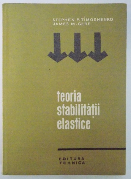 TEORIA STABILITATII ELASTICE de STEPHEN P. TIMOSHENKO , JAMES M. GERE , 1967