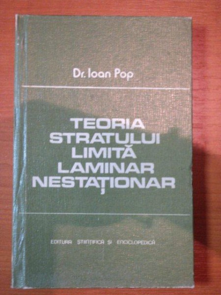 TEORIA STRATULUI LIMITA LAMINAR NESTATIONAR- DR. IOAN POP, BUC.1983