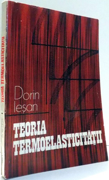 TEORIA TERMOELASTICITATII de DORIN IESAN , 1979
