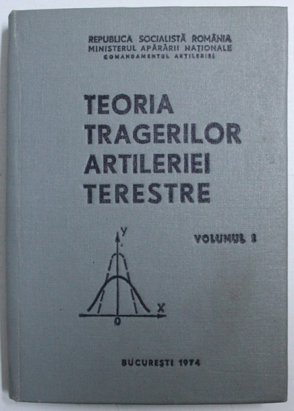 TEORIA TRAGERILOR ARTILERIEI TERESTRE , VOLUMUL I de IATAN ALEXANDRU ..PURCAREA HORIA , 1974