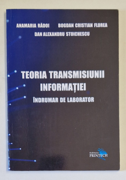 TEORIA TRANSMISIUNII INFORMATIEI , INDRUMAR DE LABORATOR de ANAMARIA RADOI ...DAN ALEXANDRU STOICHESCU , 2014
