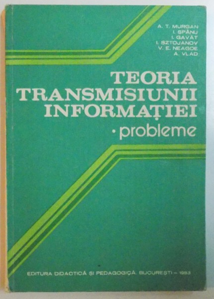 TEORIA TRANSMISIUNII INFORMATIEI. PROBLEME de ALEXANDRU SPATARU  1983
