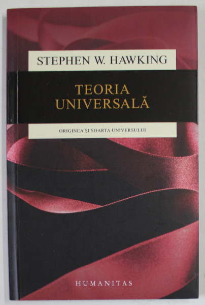 TEORIA UNIVERSALA de STEPHEN W. HAWKING , ORIGINEA SI SOARTA UNIVERSULUI , 2015