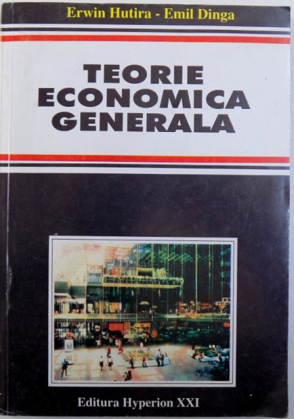 TEORIE ECONOMICA GENERALA ( ECONOMICS ) de ERWIN HUTIRA si EMIL DINGA , 1994