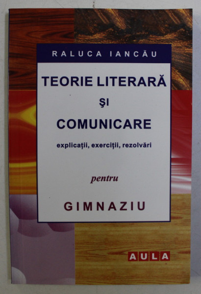 TEORIE LITERARA SI COMUNICARE PENTRU GIMNAZIU de RALUCA IANCAU , 2009