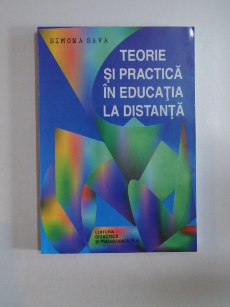 TEORIE SI PRACTICA IN EDUCATIA LA DISTANTA de SIMONA SAVA , 2003