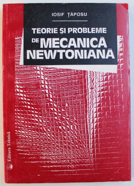 TEORIE SI PROBLEME DE MECANICA NEWTONIANA de IOSIF TAPOSU , 1996