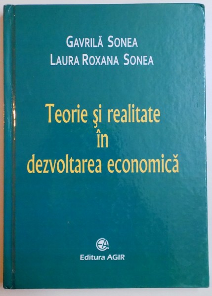 TEORIE SI REALITATE IN DEZVOLTAREA ECONOMICA de GAVRILA SONEA , LAURA ROXANA SONEA , 2012