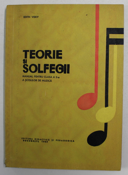 TEORIE SI SOLFEGII de EDITH VISKY , MANUAL PENTRU CLASA A -II -A  A SCOLILOR DE MUZICA , 1969