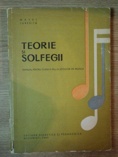 TEORIE SI SOLFEGII ,manual  pentru clasa a VII a de MATEI JUREBITA , 1971