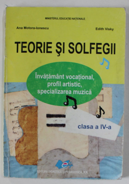 TEORIE SI SOLFEGII , MANUAL PENTRU CLASA A - IV -A de ANA MOTORA - IONESCU si EDITH VISKY , 2014 *MICI DEFECTE