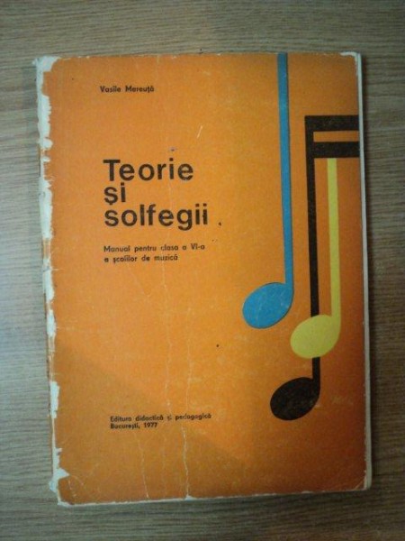 TEORIE SI SOLFEGII , MANUAL PENTRU CLASA A VI A A SCOLII DE MUZICA de VASILE MEREUTA , Bucuresti 1977