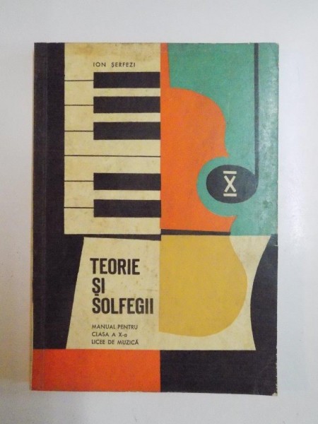 TEORIE SI SOLFEGII , MANUAL PENTRU CLASA A X A , 1966