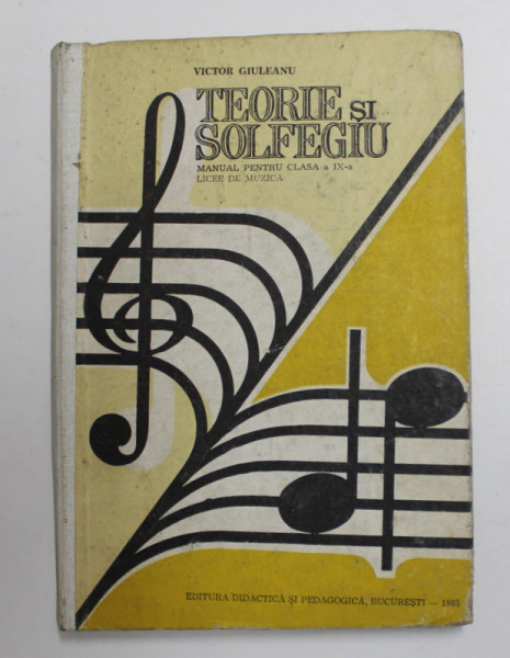 TEORIE SI SOLFEGIU , MANUAL PENTRU CLASA A IX -A , LICEE DE MUZICA de VICTOR GIULEANU , 1985