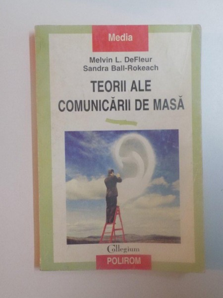 TEORII ALE COMUNICARII DE MASA de MELVIN L. DEFLEUR , SANDRA BALL-ROKEAC , 1999