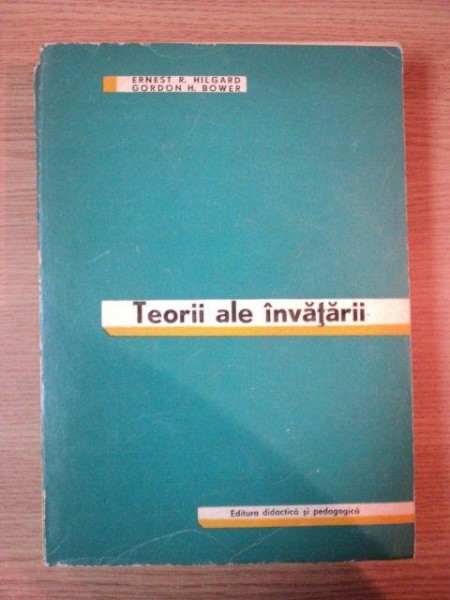 TEORII ALE INVATARII de ERNEST R. HILGARD, GORDON H. BOWER, BUC. 1974