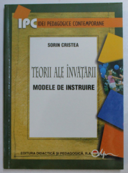 TEORII ALE INVATARII , MODELE DE INSTRUIRE de SORIN CRISTEA , 2005 *LIPSA PAGINA DE TITLU