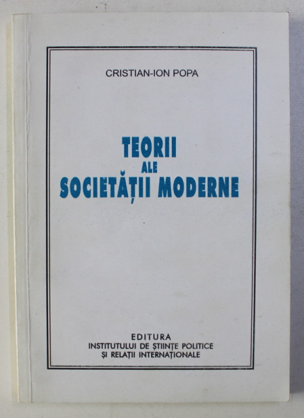 TEORII ALE SOCIETATII MODERNE de CRISTIAN - ION POPA , 2005