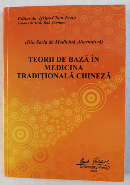 TEORII DE BAZA IN MEDICINA TRADITIONALA CHINEZA , volum editat de IFRIM - CHENG FENG , 2015