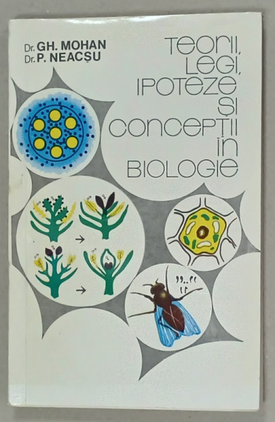 TEORII , LEGI , IPOTEZE SI CONCEPTII IN BIOLOGIE de Dr. GH. MOHAN si Dr. P. NEACSU , 1992 , DEDICATIE *
