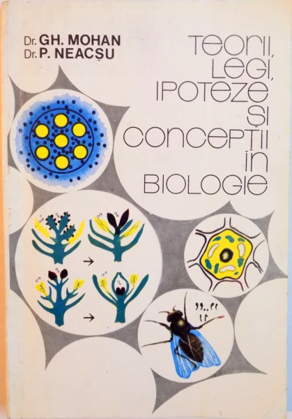 TEORII, LEGI, IPOTEZE SI CONCEPTII IN BIOLOGIE de GH. MOHAN, P. NEACSU, 1992