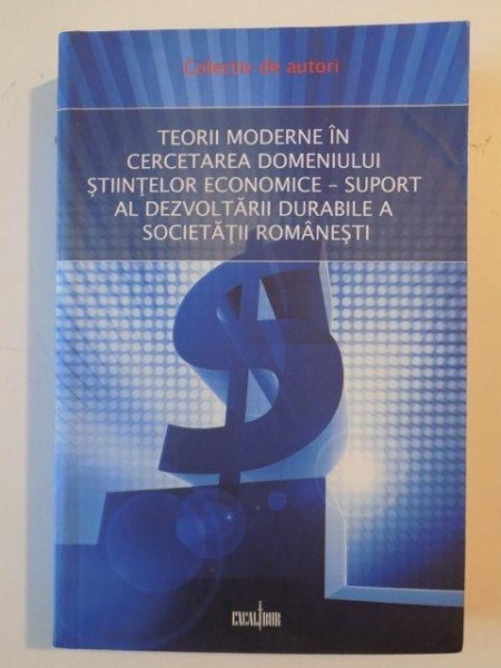 TEORII MODERNE IN CERCETAREA DOMENIULUI STIINTELOR ECONOMICE - SUPORT AL DEZVOLTARII DURABILE A SOCIETATII ROMANESTI de ILEANA NISULESCU , MARTIN DAVID ... , 2008