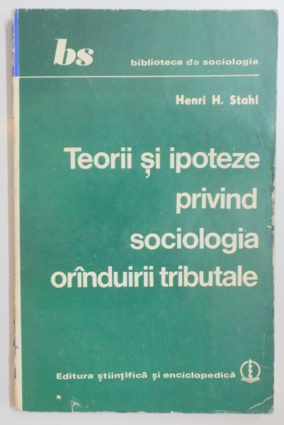 TEORII SI IPOTEZE PRIVIND SOCIOLOGIA ORINDUIRII TRIBUTALE de HENRI H. STAHL , 1980 *PREZINTA SUBLINIERI IN TEXT