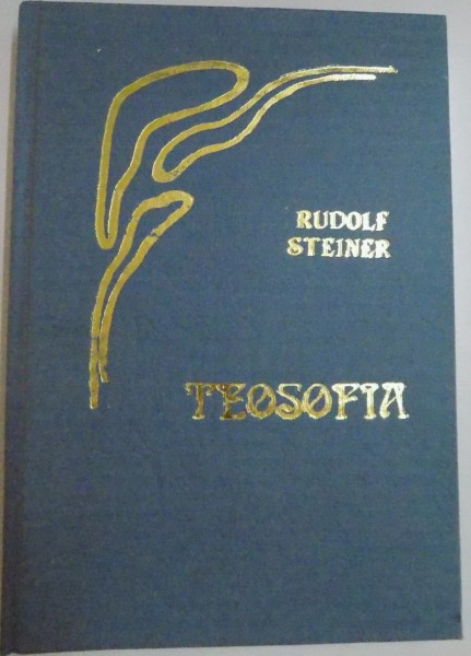 TEOSOFIA , INTRODUCERE IN CUNOASTEREA SUPRASENSIBILA DESPRE LUME SI MENIREA OMULUI de RUDOLF STEINER , 1992