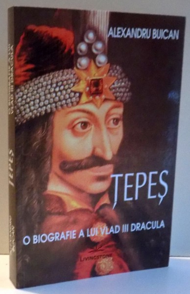 TEPES, O BIOGRAFIE A LUI VLAD III DRACULA de ALEXANDRU BUICAN , 2012