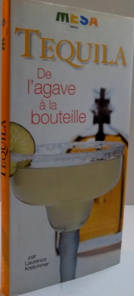 TEQUILA, DE L`AGAVE A LA BOUTEILLE, 1999