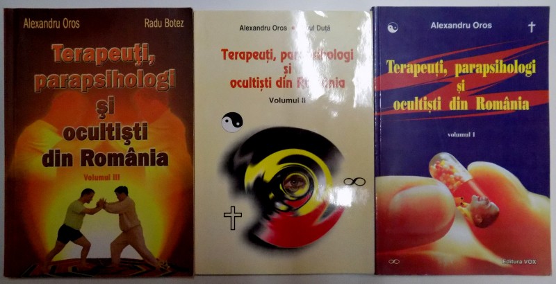 TERAPEUTI , PARAPSIHOLOGI SI OCULTISTI DIN ROMANIA , VOL I - III de ALEXANDRU OROS , RADU BOTEZ , PAUL DUTA , 2001/2003/2005