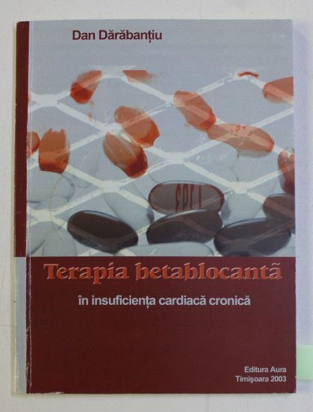 TERAPIA BETABLOCANTA IN INSUFICIENTA CARDIACA CRONICA de DAN DARABANTIU , 2003 DEDICATIE*