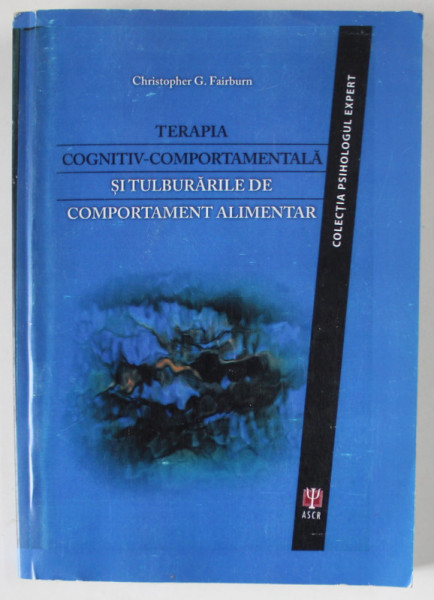 TERAPIA COGNITIV - COMPORTAMENTALA SI TULBURARILE DE COMPORTAMENT ALIMENTAR de CHRISTOPHER G. FAIRBURN , 2014