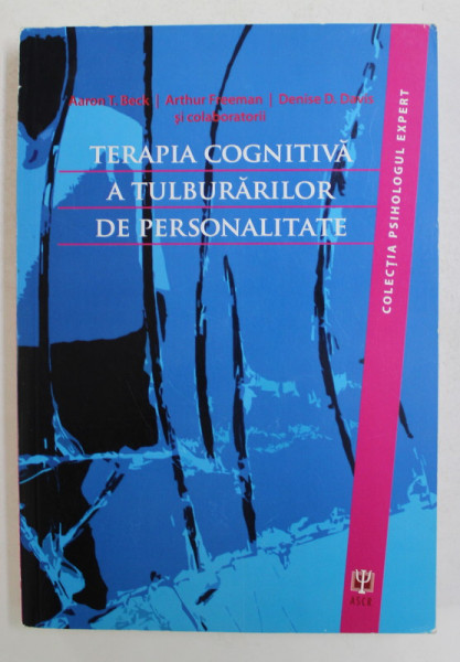 TERAPIA COGNITIVA A TULBURARILOR DE PERSONALITATE de AARON T. BECK ...DENISE D. DAVIS si COLABORATORII , 2011