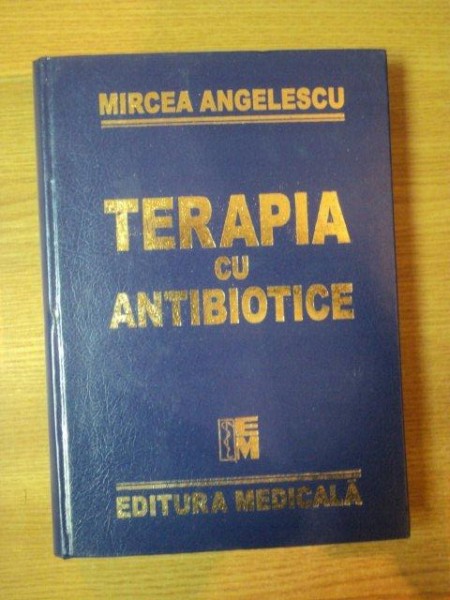 TERAPIA CU ANTIBIOTICE de MIRCEA ANGELESCU , 1998