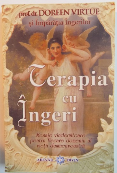 TERAPIA CU INGERI , MESAJE VINDECATOARE PENTRU FIECARE DOMENIU AL VIETII DUMNEAVOASTRA de DOREEN VIRTUE SI IMPARATIA INGERILOR , 2008 * MICI DEFECTE