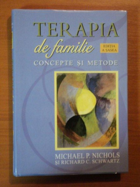 TERAPIA DE FAMILIE. CONCEPTE SI METODE de MICHAEL P. NICHOLS, RICHARD C. SCHWARTZ, EDITIA A 6-A  2005