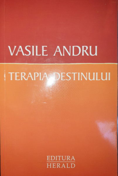 TERAPIA DESTINULUI de VASILE ANDRU , 2011, DEDICATIE *