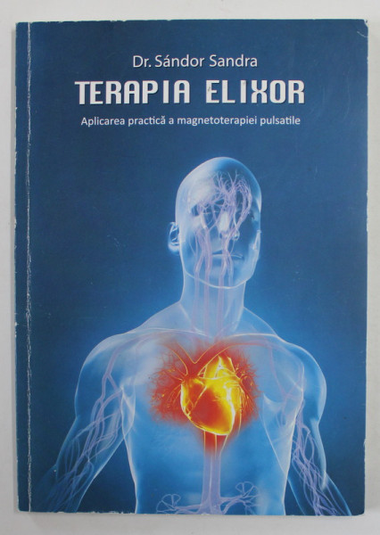 TERAPIA ELIXOR de Dr. SANDOR SANDRA , APLICAREA PRACTICA A MAGNETOTERAPIEI PULSATILE , 2015