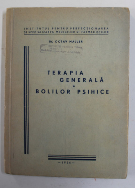 TERAPIA GENERALA A BOLILOR PSIHICE de Dr. OCTAV MALLER , 1956