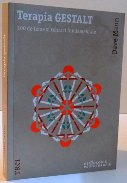 TERAPIA GESTALT , 100 DE TEME SI TEHNICI FUNDAMENTALE , 2013 de DAVE MANN