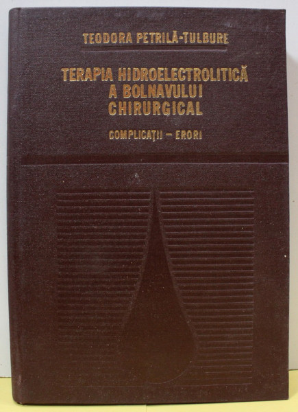 TERAPIA HIDROELECTRICA A BOLNAVULUI CHIRURGICAL , COMPLICATII - ERORI de TEODORA PETRILA - TULBURE , 1980