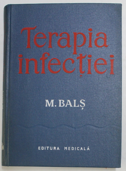 TERAPIA INFECTIEI de M. BALS , 1972, PREZINTA PETE SI HALOURI DE APA , SUBLINIERI CU CREIONUL COLORAT *