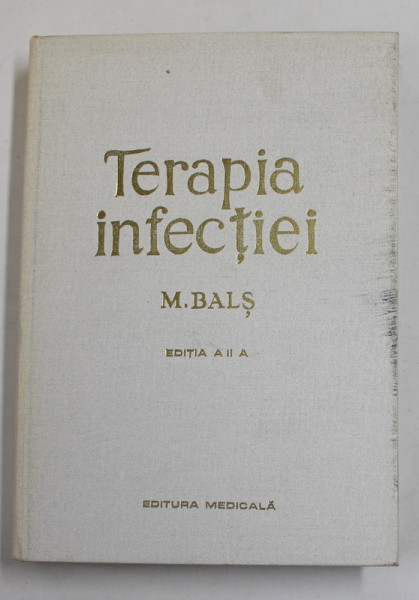 TERAPIA INFECTIEI , EDITIA A II - A de M. BALS , 1976