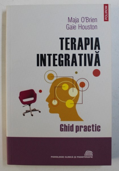 TERAPIA INTEGRATIVA, GHID PRACTIC de MAJA O'BRIEN si GAIE HOUSTON, 2009 * PREZINTA SUBLINIERI