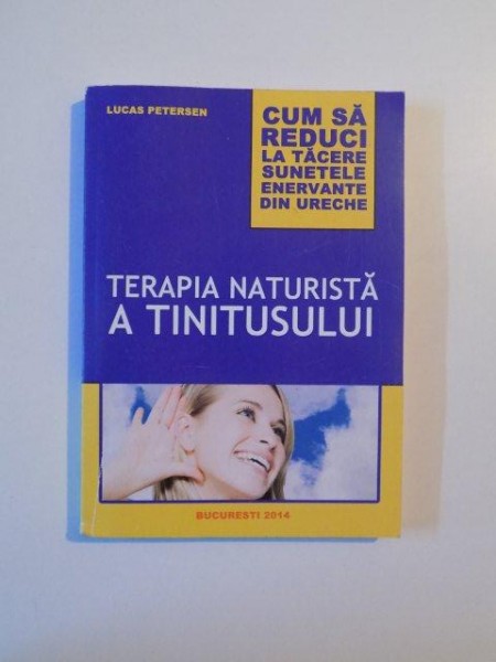 TERAPIA NATURISTA A TINITUSULUI CUM SA REDUCI LA TACERE SUNETELE ENERVANTE DIN URECHE de LUCAS PETERSEN 2014